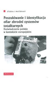 Picture of Poszukiwanie i identyfikacja ofiar zbrodni systemów totalitarnych Doświadczenia polskie w kontekście europejskim