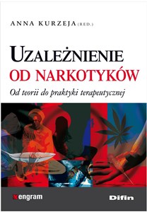 Obrazek Uzależnienie od narkotyków Od teorii do praktyki terapeutycznej
