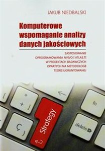 Obrazek Komputerowe wspomaganie analizy danych jakościowych Zastosowanie oprogramowania nvivo i atlas.ti w projektach badawczych opartych na metodologii teorii ugruntowanej