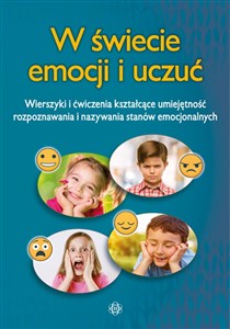 Obrazek W świecie emocji i uczuć Wierszyki i ćwiczenia kształcące umiejętność rozpoznawania i nazywania stanów emocjonalnych
