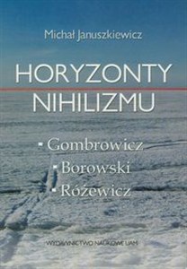 Obrazek Horyzonty nihilizmu Gombrowicz - Różewicz - Borowski
