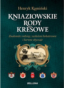 Picture of Kniaziowskie rody kresowe Znakomite rodziny, zasłużeni bohaterowie i barwne obyczaje