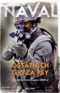 Obrazek Ostatnich gryzą psy Jak zostałem szturmowcem GROM-u