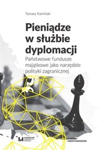 Obrazek Pieniądze w służbie dyplomacji Państwowe fundusze majątkowe jako narzędzie polityki zagranicznej