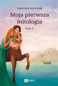 Obrazek Moja pierwsza mitologia Tom 2 Przemiany. Bestiariusz. W Królestwie Hadesa