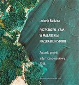 Obrazek Przestrzeń i czas w malarskim przekazie historii Autorski projekt artystyczno-naukowy 2018