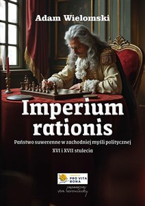 Obrazek Imperium rationis. Państwo suwerenne w zachodniej myśli politycznej XVI i XVII stulecia