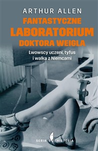 Obrazek Fantastyczne laboratorium doktora Weigla Lwowscy uczeni, tyfus i walka z Niemcami