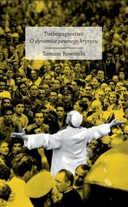 Obrazek Turbopapiestwo. O dynamice pewnego kryzysu