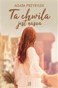 Polska książka : Ta chwila ... - Agata Przybyłek