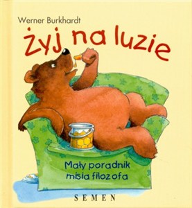 Obrazek Żyj na luzie Mały poradnik misia filozofa