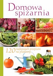 Obrazek Domowa spiżarnia 120 najlepszych przepisów na przetwory
