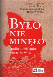 Obrazek Było nie minęło Studia o działaniu z historią w tle