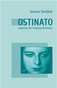 Obrazek Ostinato. Wojenne dni Grażyny Bacewicz