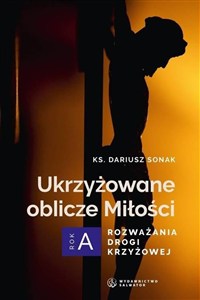 Obrazek Ukrzyżowane oblicze Miłości. Rozważania drogi...