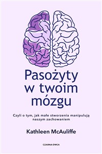 Obrazek Pasożyty w twoim mózgu Jak małe stworzenia manipulują naszym zachowaniem