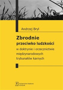 Obrazek Zbrodnie przeciwko ludzkości W doktrynie i orzecznictwie międzynarodowych trybunałów karnych