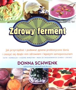 Obrazek Zdrowy ferment Jak przyrządzać i podawać pyszne probiotyczne dania i cieszyć się dzięki nim zdrowiem i lepszym samopoczuciem