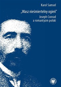 Picture of Wasz nieśmiertelny ogień. Joseph Conrad a romantyzm polski