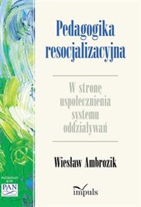 Obrazek Pedagogika resocjalizacyjna W stronę uspołecznienia systemu oddziaływań