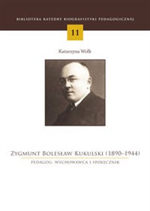 Picture of Zygmunt Bolesław Kukulski (1890-1944) Pedagog, wychowawca i społecznik