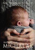 Książka : Nie oddam ... - Katarzyna Michalak