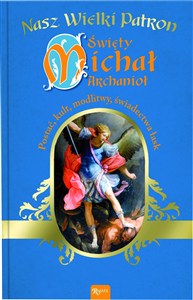Obrazek Święty Michał Archanioł Postać, kult, modlitwy, świadectwo łask