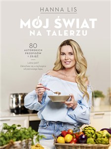 Obrazek Mój świat na talerzu 80 autorskich przepisów i zdjęć