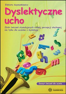 Obrazek Dyslektyczne ucho Zbiór ćwiczeń dla ucznia Zbiór ćwiczeń stymulujących rozwój percepcji słuchowej nie tylko dla uczniów z dysleksją