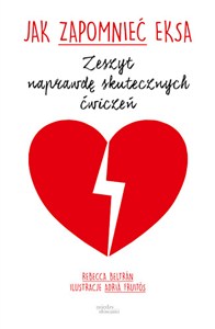 Obrazek Jak zapomnieć eksa Zeszyt naprawdę skutecznych ćwiczeń