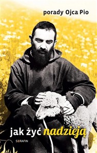 Obrazek Porady Ojca Pio. Jak żyć nadzieją