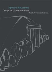 Obrazek Odkryć to, co pozornie znane Megality Pomorza Zachodniego