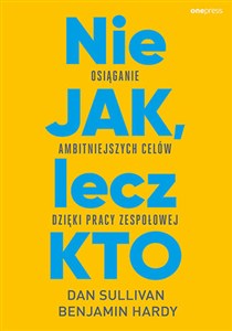 Obrazek Nie JAK, lecz KTO Osiąganie ambitniejszych celów dzięki pracy zespołowej