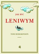 Jak być le... - Tom Hodgkinson -  Polish Bookstore 