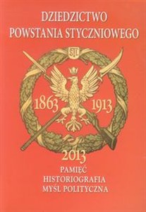 Picture of Dziedzictwo powstania styczniowego Pamięć Historiografia Myśl polityczna Zbiór studiów