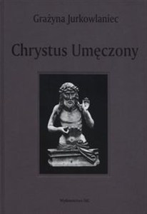 Obrazek Chrystus Umęczony Ikonografia w Polsce od XIII do XVI w.