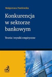Obrazek Konkurencja w sektorze bankowym Teoria i wyniki empiryczne