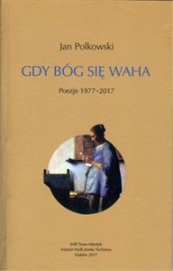 Obrazek Gdy Bóg się waha Poezje 1977-2017