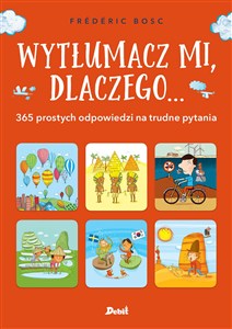 Obrazek Wytłumacz mi, dlaczego ... 365 prostych odpowiedzi na trudne pytania