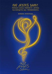 Obrazek Nie jesteś sam! Przekazy Anioła Dobrobytu i Kryona dla budzących się i przebudzonych