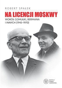 Obrazek Na licencji Moskwy Wokół Gomułki, Bermana i innych 1943–1970