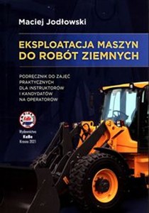 Picture of Eksploatacja maszyn do robót ziemnych Podręcznik do zajęć praktycznych dla instruktorów i kandydatów na operatorów