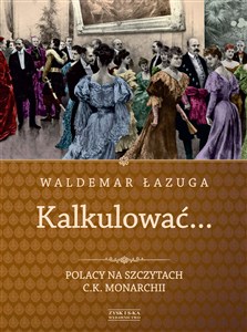 Obrazek Kalkulować Polacy na szczytach c.k.monarchii