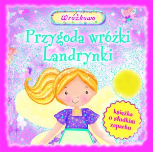 Obrazek Przygody wróżki Landrynki. Książka o słodkim zapachu