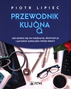 Obrazek Przewodnik kujona Jak się dostać na medycynę, skończyć ją i poradzić sobie jako młody lekarz