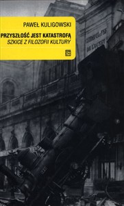 Picture of Przyszłość jest katastrofą Szkice z filozofii kultury