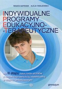 Obrazek Indywidualne programy edukacyjno-terapeutyczne dla III etapu nauczania uczniów z niepełnosprawnościąintelektualną w stopniu umiarkowanym gimnazjum