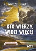 Książka : Kto wierzy... - Robert Skrzypczak