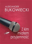 Książka : Z kim miał... - Aleksander Bukowiecki