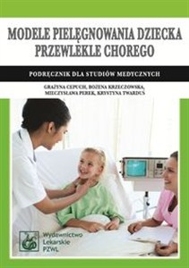 Obrazek Modele pielęgnowania dziecka przewlekle chorego Podręcznik dla studiów medycznych